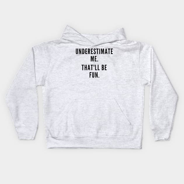 Underestimate Me. Kids Hoodie by Likeable Design